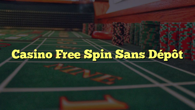 Casino Free Spin Sans Dépôt