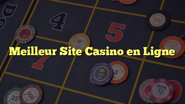 Meilleur Site Casino en Ligne