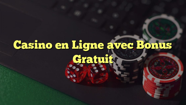 Casino en Ligne avec Bonus Gratuit