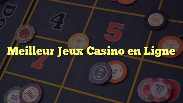 Meilleur Jeux Casino en Ligne