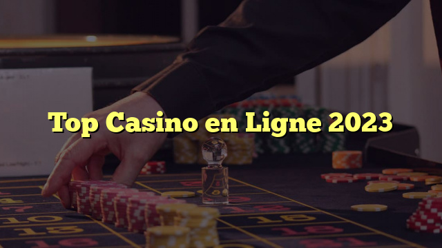 Top Casino en Ligne 2023