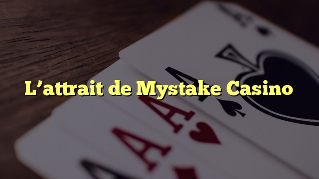 L’attrait de Mystake Casino