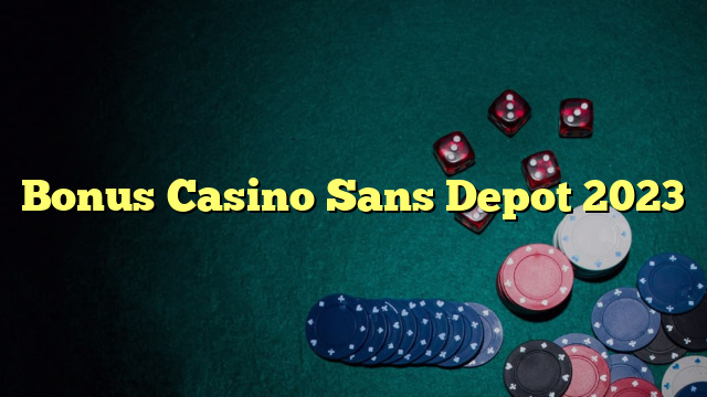 Bonus Casino Sans Depot 2023