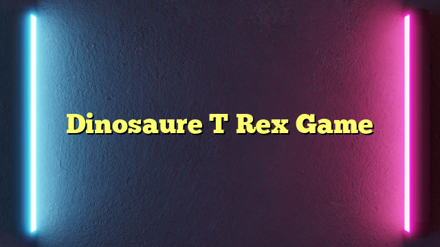 Dinosaure T Rex Game