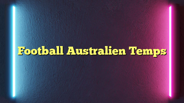 Football Australien Temps