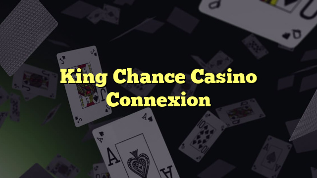 King Chance Casino Connexion