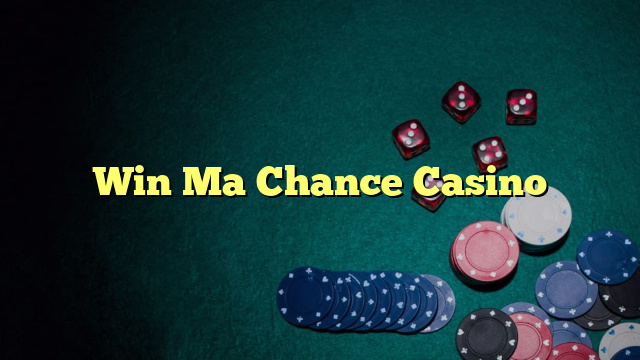 Win Ma Chance Casino