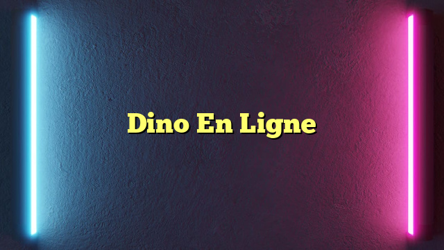 Dino En Ligne