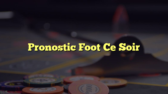 Pronostic Foot Ce Soir