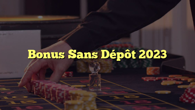 Bonus Sans Dépôt 2023