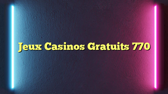 Jeux Casinos Gratuits 770