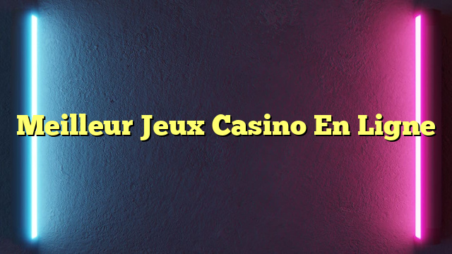 Meilleur Jeux Casino En Ligne