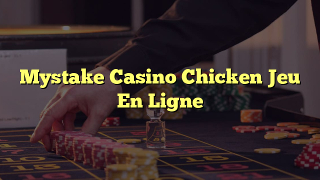 Mystake Casino Chicken Jeu En Ligne