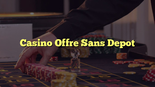 Casino Offre Sans Depot