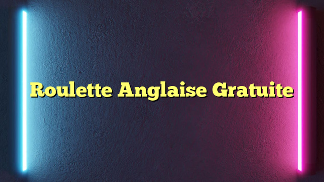 Roulette Anglaise Gratuite