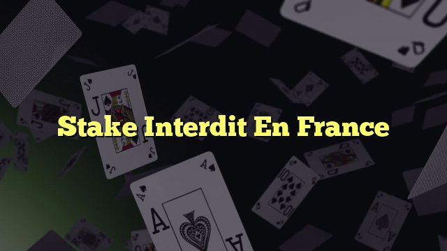 Stake Interdit En France