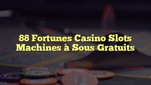 88 Fortunes Casino Slots Machines à Sous Gratuits