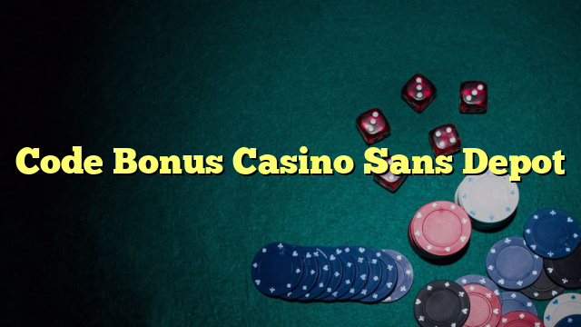 Code Bonus Casino Sans Depot