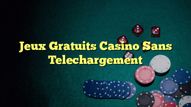 Jeux Gratuits Casino Sans Telechargement