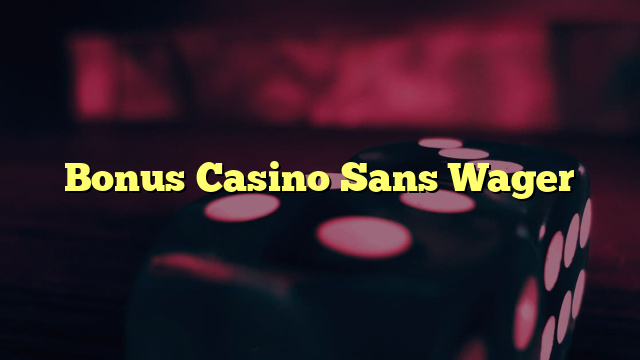 Bonus Casino Sans Wager