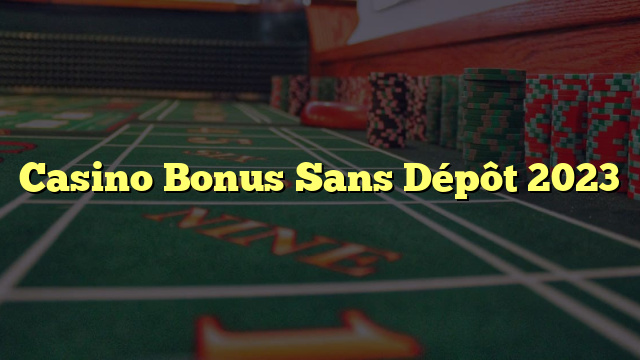 Casino Bonus Sans Dépôt 2023