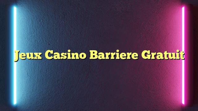 Jeux Casino Barriere Gratuit