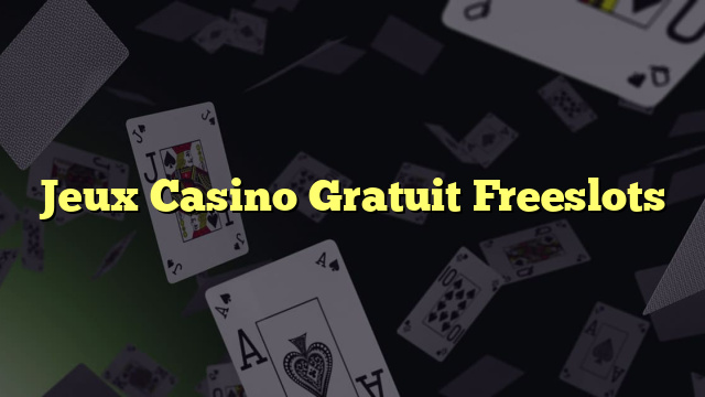 Jeux Casino Gratuit Freeslots