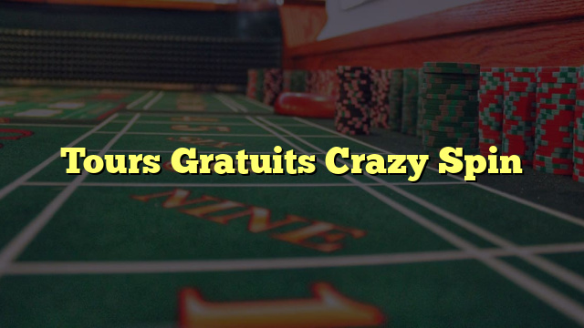 Tours Gratuits Crazy Spin