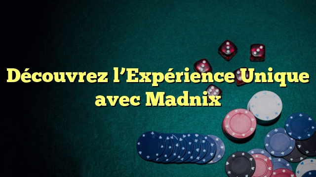 Découvrez l’Expérience Unique avec Madnix