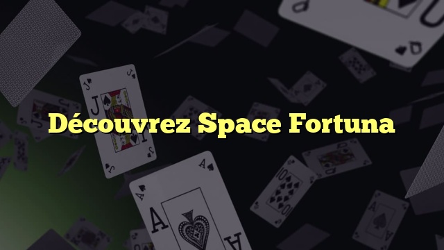 Découvrez Space Fortuna