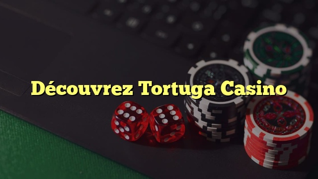 Découvrez Tortuga Casino