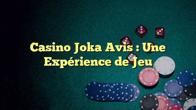 Casino Joka Avis : Une Expérience de Jeu