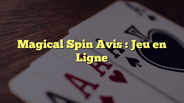 Magical Spin Avis : Jeu en Ligne