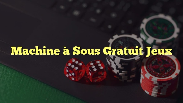 Machine à Sous Gratuit Jeux