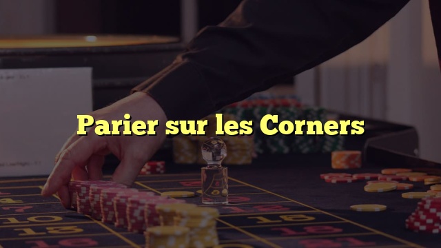 Parier sur les Corners